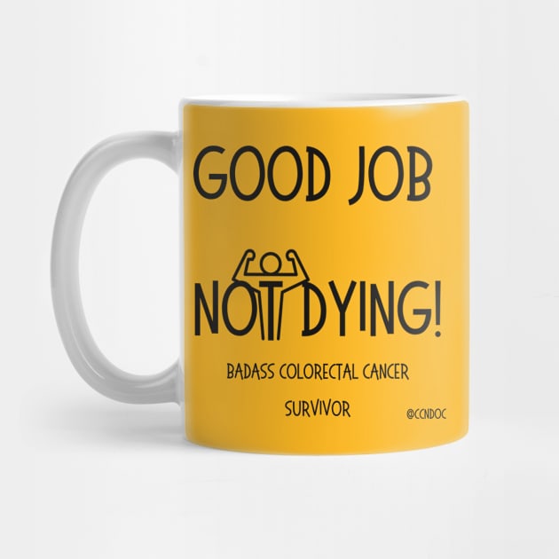 Good Job Not Dying - Cancer Humor - Colorectal Cancer - Dark Writing by CCnDoc